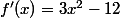 f'(x)=3x^2-12